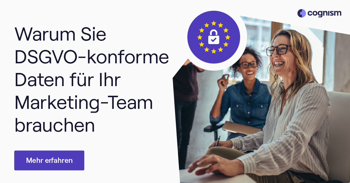 Warum Sie DSGVO-konforme Daten für Ihr Marketing-Team brauchen